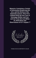 Memoirs; Containing a Variety of Information Respecting the Arts, and the History of the Sixteenth Century. Now First Collated with the New Text of Guisseppe Molini, and Corr. and Enl. from the Last Milan Ed. with Notes and Observations of G.P. Carpani. T