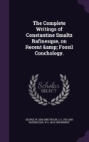 Complete Writings of Constantine Smaltz Rafinesque, on Recent & Fossil Conchology.