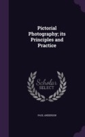 Pictorial Photography; Its Principles and Practice