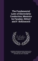 Fundamental Laws of Electrolytic Conduction; Memoirs by Faraday, Hittorf and F. Kohlrausch