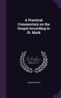 Practical Commentary on the Gospel According to St. Mark