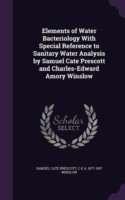 Elements of Water Bacteriology with Special Reference to Sanitary Water Analysis by Samuel Cate Prescott and Charles-Edward Amory Winslow