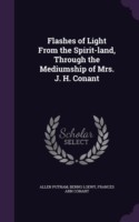 Flashes of Light from the Spirit-Land, Through the Mediumship of Mrs. J. H. Conant