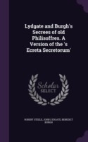 Lydgate and Burgh's Secrees of Old Philisoffres. a Version of the 's Ecreta Secretorum'