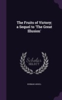 Fruits of Victory; A Sequel to 'The Great Illusion'