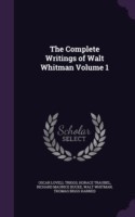 Complete Writings of Walt Whitman Volume 1