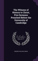 Witness of History to Christ, Five Sermons Preached Before the University of Cambridge