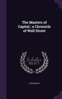 Masters of Capital; A Chronicle of Wall Street