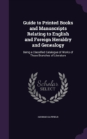 Guide to Printed Books and Manuscripts Relating to English and Foreign Heraldry and Genealogy