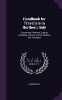 Handbook for Travellers in Northern Italy