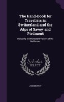 Hand-Book for Travellers in Switzerland and the Alps of Savoy and Piedmont