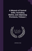 Memoir of Central India, Including Malwa, and Adjoining Provinces, Volume 1