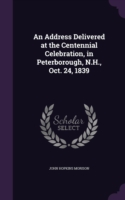 Address Delivered at the Centennial Celebration, in Peterborough, N.H., Oct. 24, 1839