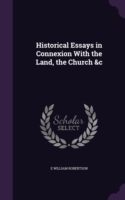 Historical Essays in Connexion with the Land, the Church &C