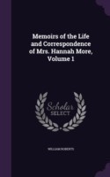 Memoirs of the Life and Correspondence of Mrs. Hannah More, Volume 1