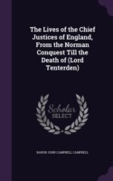 Lives of the Chief Justices of England, from the Norman Conquest Till the Death of (Lord Tenterden)