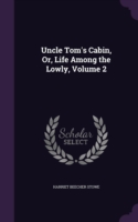 Uncle Tom's Cabin, Or, Life Among the Lowly, Volume 2