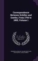 Correspondence Between Schiller and Goethe, from 1794 to 1805, Volume 1