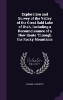 Exploration and Survey of the Valley of the Great Sald Lake of Utah, Including a Reconnoissance of a New Route Through the Rocky Mountains