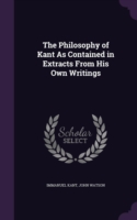 Philosophy of Kant as Contained in Extracts from His Own Writings