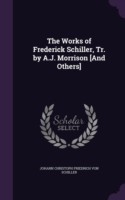 Works of Frederick Schiller, Tr. by A.J. Morrison [And Others]