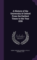 History of the University of Oxford from the Earliest Times to the Year 1530