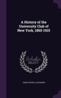 History of the University Club of New York, 1865-1915