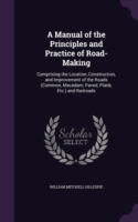 Manual of the Principles and Practice of Road-Making