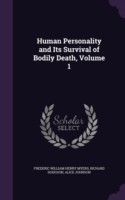 Human Personality and Its Survival of Bodily Death, Volume 1