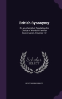 British Synonymy Or, an Attempt at Regulating the Choice of Words in Familiar Conversation, Volumes 1-2
