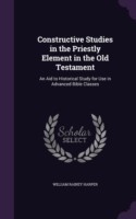 Constructive Studies in the Priestly Element in the Old Testament