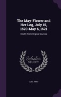 May-Flower and Her Log, July 15, 1620-May 6, 1621