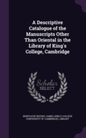 Descriptive Catalogue of the Manuscripts Other Than Oriental in the Library of King's College, Cambridge