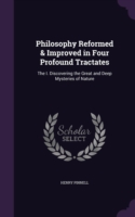 Philosophy Reformed & Improved in Four Profound Tractates