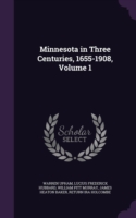 Minnesota in Three Centuries, 1655-1908, Volume 1