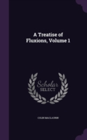 Treatise of Fluxions, Volume 1