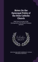 Notes on the Episcopal Polity of the Holy Catholic Church