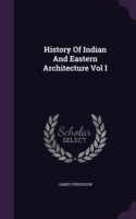 History of Indian and Eastern Architecture Vol I