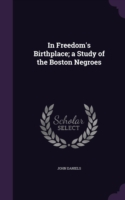 In Freedom's Birthplace; A Study of the Boston Negroes