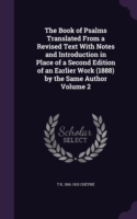 Book of Psalms Translated from a Revised Text with Notes and Introduction in Place of a Second Edition of an Earlier Work (1888) by the Same Author Volume 2