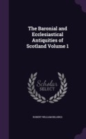 Baronial and Ecclesiastical Antiquities of Scotland Volume 1