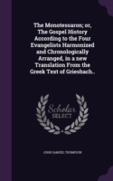 Monotessaron; Or, the Gospel History According to the Four Evangelists Harmonized and Chronologically Arranged, in a New Translation from the Greek Text of Griesbach..