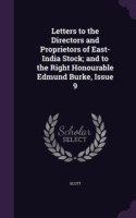 Letters to the Directors and Proprietors of East-India Stock; And to the Right Honourable Edmund Burke, Issue 9