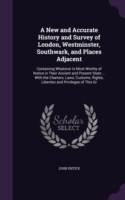 New and Accurate History and Survey of London, Westminster, Southwark, and Places Adjacent