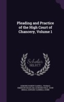 Pleading and Practice of the High Court of Chancery, Volume 1