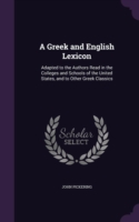 Greek and English Lexicon Adapted to the Authors Read in the Colleges and Schools of the United States, and to Other Greek Classics