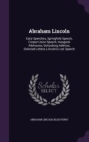 Abraham Lincoln Early Speeches, Springfield Speech, Cooper Union Speech, Inaugural Addresses, Gettysburg Address, Selected Letters, Lincoln's Lost Speech