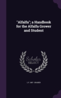 Alfalfa; A Handbook for the Alfalfa Grower and Student
