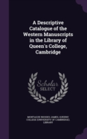 Descriptive Catalogue of the Western Manuscripts in the Library of Queen's College, Cambridge