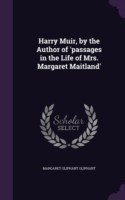 Harry Muir, by the Author of 'Passages in the Life of Mrs. Margaret Maitland'